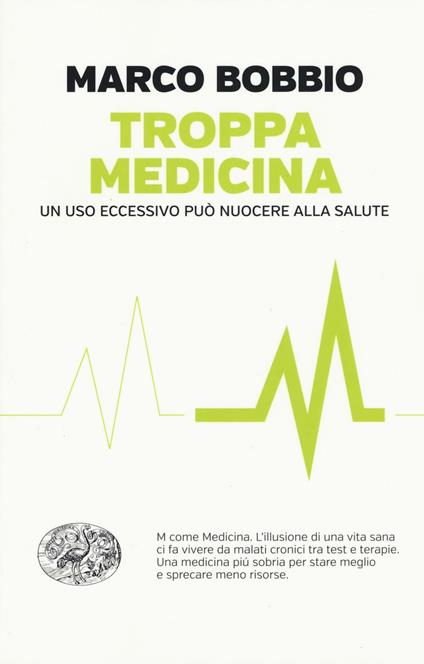 Troppa medicina. Un uso eccessivo può nuocere alla salute - Marco Bobbio -  Libro - Einaudi - Einaudi. Passaggi