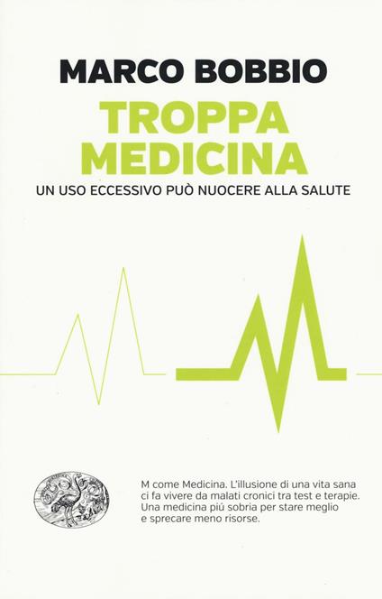 Troppa medicina. Un uso eccessivo può nuocere alla salute - Marco Bobbio - copertina