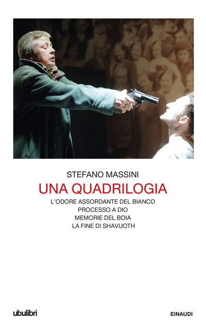 Una quadrilogia: L'odore assordante del bianco-Processo a Dio-Memorie del boia-La fine di Shavuoth - Stefano Massini - copertina