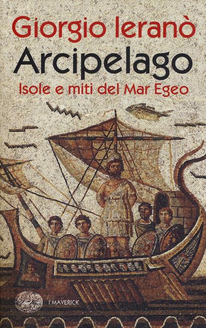 Arcipelago. Isole e miti del Mar Egeo - Giorgio Ieranò - copertina