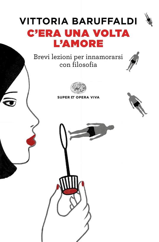 C'era una volta l'amore. Brevi lezioni per innamorarsi con filosofia - Vittoria Baruffaldi - copertina