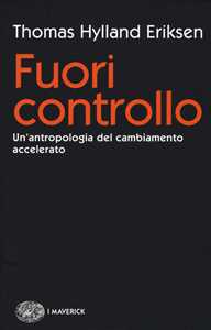 Fuori controllo. Un'antropologia del cambiamento accelerato