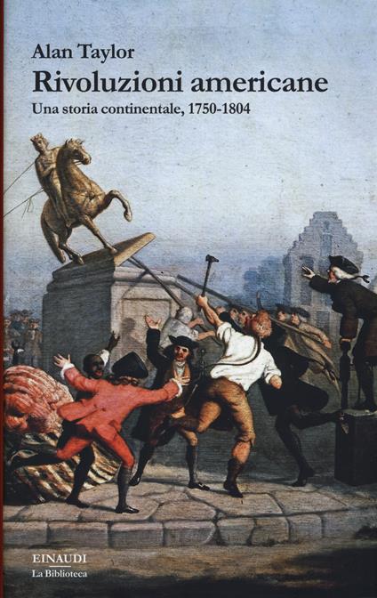 Rivoluzioni americane. Una storia continentale, 1750-1804 - Alan Taylor - copertina