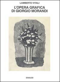 L' opera grafica di Giorgio Morandi - Lamberto Vitali - copertina