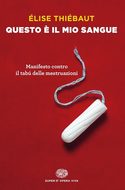 Questo è il mio sangue. Manifesto contro il tabú delle mestruazioni - Elise Thiébaut - copertina