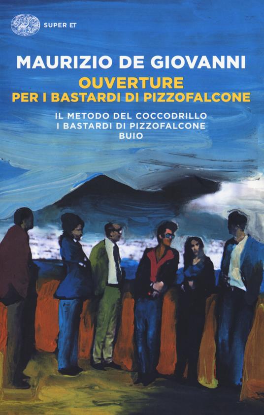 Ouverture per i Bastardi di Pizzofalcone: Il metodo del coccodrillo-I  Bastardi di Pizzofalcone-Buio - Maurizio de Giovanni - Libro - Einaudi -  Super ET