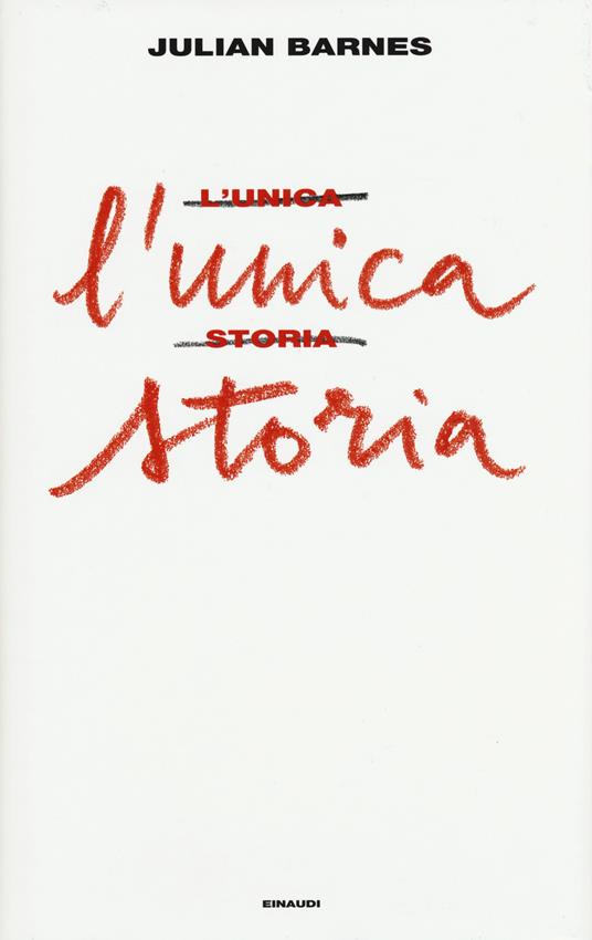 L' unica storia - Julian Barnes - Libro - Einaudi 