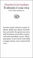 Libro Il silenzio è cosa viva. L'arte della meditazione Chandra Livia Candiani