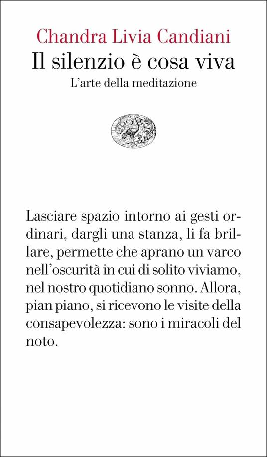 Il silenzio è cosa viva. L'arte della meditazione - Chandra Livia Candiani  - Libro Einaudi 2018, Vele