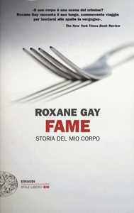 Libro Fame. Storia del mio corpo Roxane Gay