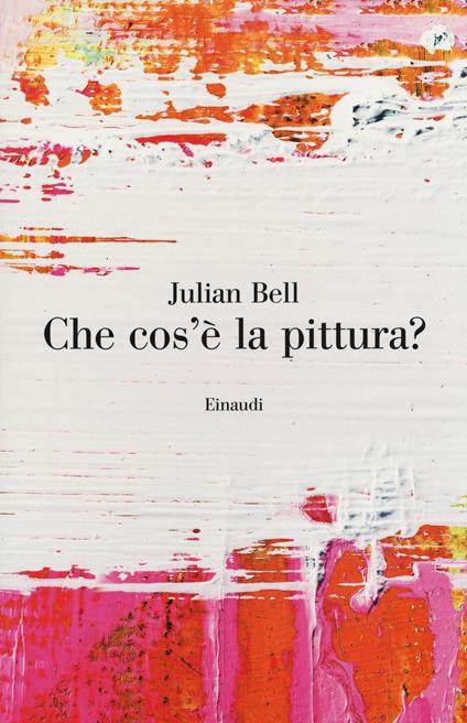 Che cos'è la pittura? - Julian Bell - copertina