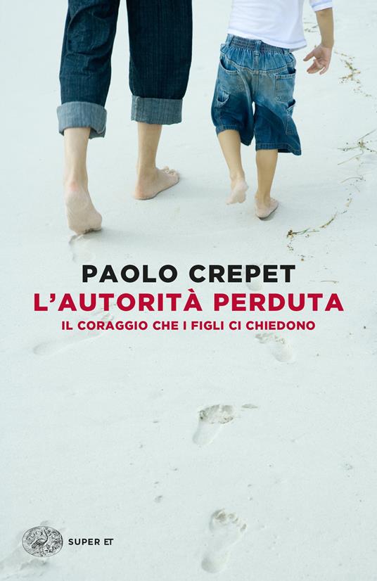 L'autorità perduta. Il coraggio che i figli ci chiedono - Paolo Crepet - copertina