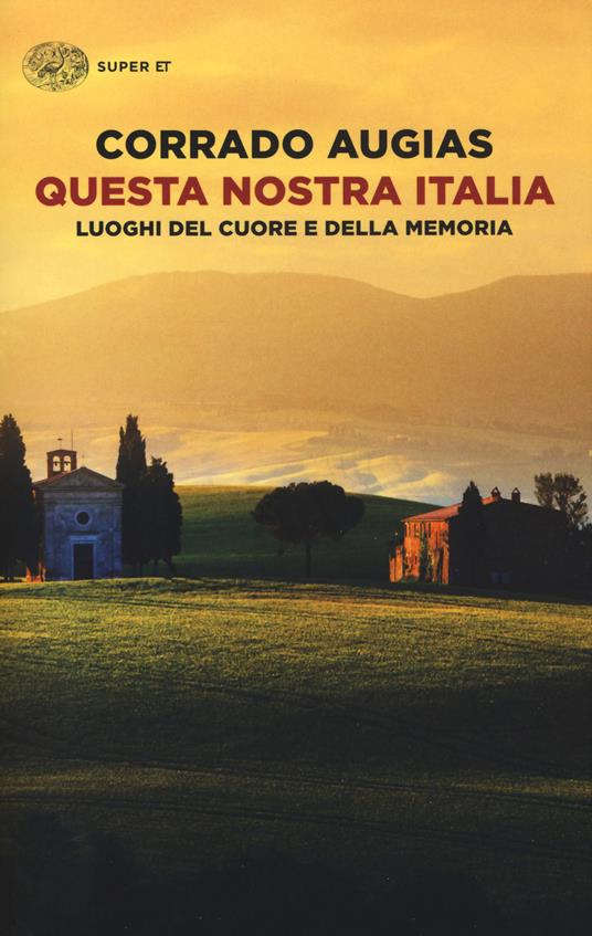 Questa nostra Italia. Luoghi del cuore e della memoria - Corrado Augias - copertina