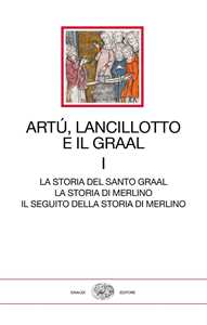 Image of Artù, Lancillotto e il Graal. Vol. 1: La storia del Santo Graal. La storia di Merlino. Il seguito della storia di Merlino