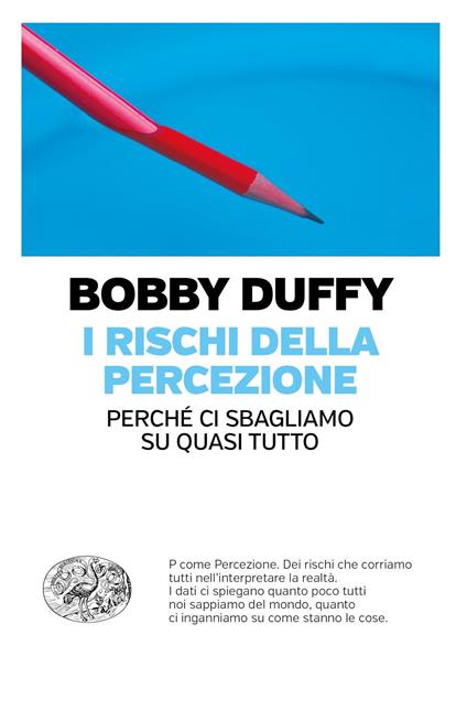 I rischi della percezione. Perché ci sbagliamo su quasi tutto - Bobby Duffy - copertina