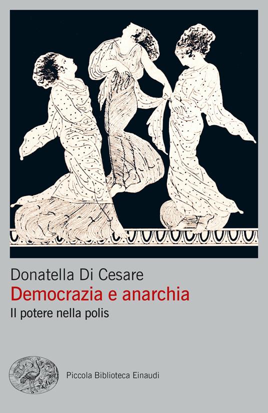 Democrazia e anarchia. Il potere nella polis - Donatella Di Cesare - copertina