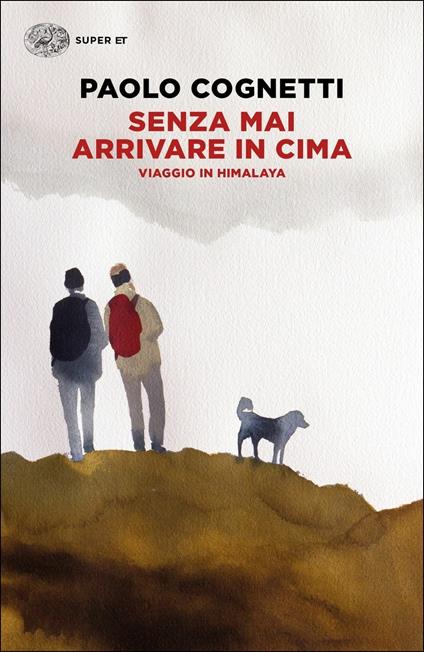 Senza mai arrivare in cima. Viaggio in Himalaya - Paolo Cognetti - copertina