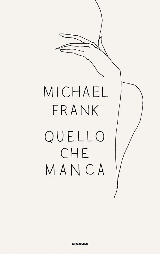 Quello che manca - Michael Frank - Libro - Einaudi - Supercoralli | IBS
