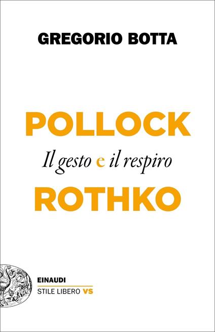Il gesto e il respiro. Pollock vs Rothko - Gregorio Botta - copertina