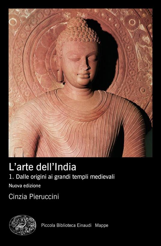 Storia dell'arte dell'India. Vol. 1: Dalle origini ai grandi templi medievali - Cinzia Pieruccini - copertina