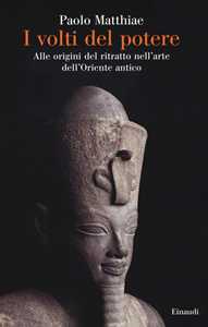 I volti del potere. Alle origini del ritratto nell'arte dell'Oriente antico