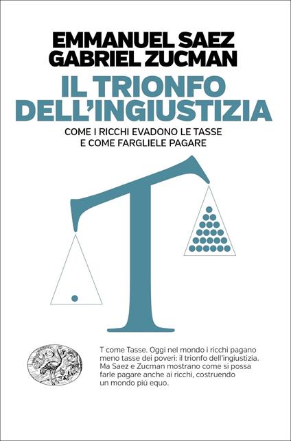 Il trionfo dell'ingiustizia. Come i ricchi evadono le tasse e come fargliele pagare - Emmanuel Saez,Gabriel Zucman - copertina