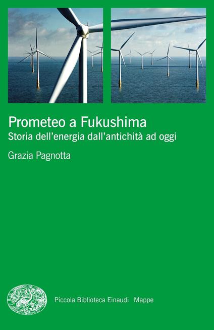 Prometeo a Fukushima. Storia dell'energia dall'antichità ad oggi - Grazia Pagnotta - copertina