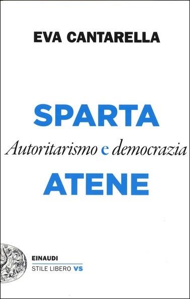 Sparta e Atene. Autoritarismo e democrazia - Eva Cantarella - copertina