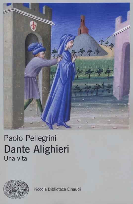 Dante Alighieri. Una vita - Paolo Pellegrini - Libro - Einaudi - Piccola  biblioteca Einaudi. Big