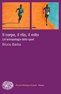 Il corpo, il rito, il mito. Un'antropologia dello sport