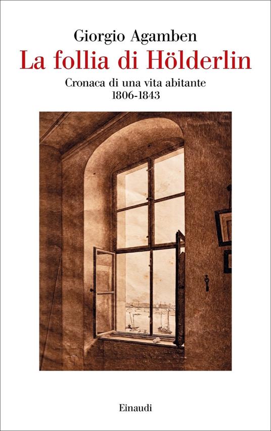 La follia di Hölderlin. Cronaca di una vita abitante (1806-1843) - Giorgio Agamben - copertina