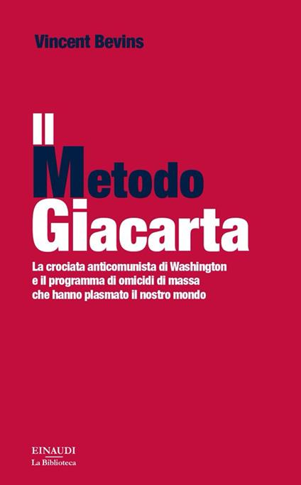 Il metodo Giacarta. La crociata anticomunista di Washington e il programma di omicidi di massa che hanno plasmato il nostro mondo - Vincent Bevins - copertina