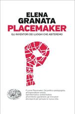 Placemaker. Gli inventori dei luoghi che abiteremo