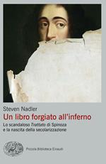 Un libro forgiato all'inferno. Lo scandaloso «Trattato» di Spinoza e la nascita della secolarizzazione