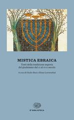 Mistica ebraica. Testi della tradizione segreta del giudaismo dal III al XVIII secolo