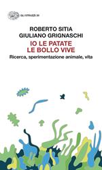 Io le patate le bollo vive. Ricerca, sperimentazione animale, vita