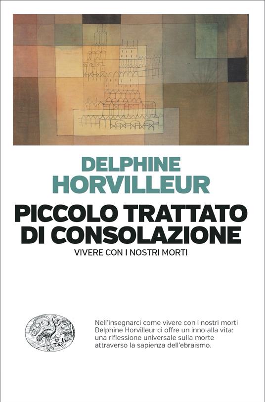 Piccolo trattato di consolazione. Vivere con i nostri morti - Delphine Horvilleur - copertina