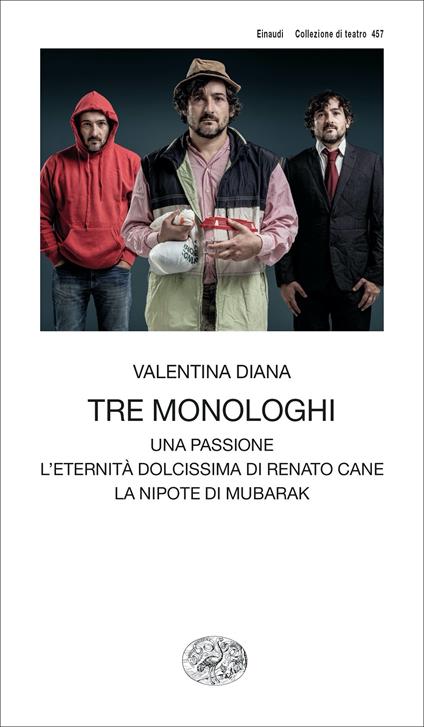 Tre monologhi: Una passione-L'eternità dolcissima di Renato Cane-La nipote di Mubarak - Valentina Diana - copertina