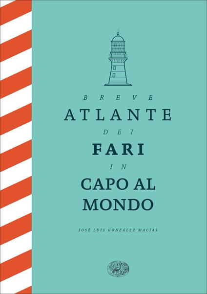 Breve atlante dei fari in capo al mondo - José Luis González Macías - copertina