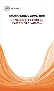 L'incanto fonico. L'arte di dire la poesia