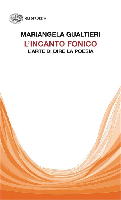 L'incanto fonico. L’arte di dire la poesia - Mariangela Gualtieri - copertina