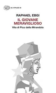 Il giovane meraviglioso. Vita di Pico della Mirandola