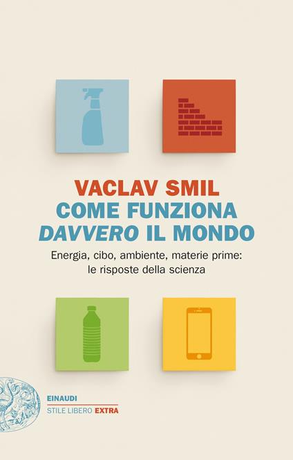 Come funziona davvero il mondo. Energia, cibo, ambiente, materie prime: le risposte della scienza - Vaclav Smil - copertina