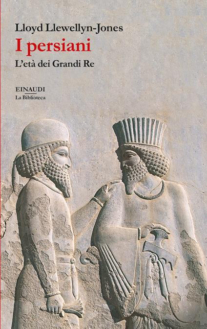 I persiani. L’età dei Grandi Re - Lloyd Llewellyn-Jones - copertina