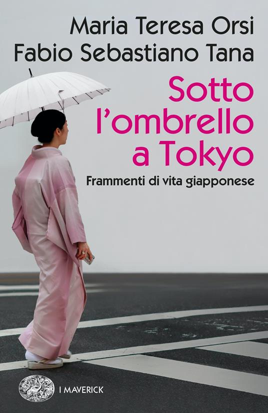 Sotto l'ombrello a Tokyo. Frammenti di vita giapponese - Maria Teresa Orsi  - Fabio Sebastiano Tana - - Libro - Einaudi - Piccola biblioteca Einaudi.  Big | IBS