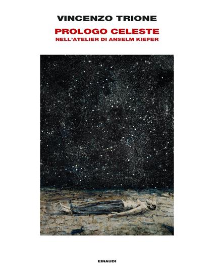 Prologo celeste. Nell'atelier di Anselm Kiefer. Ediz. illustrata - Vincenzo Trione - copertina