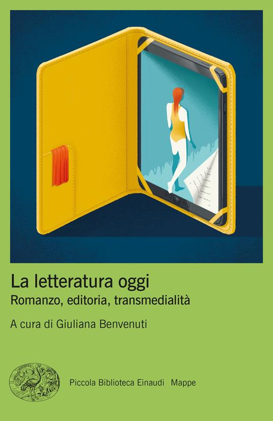 La letteratura oggi. Romanzo, editoria, transmedialità - Giuliana Benvenuti  - Libro - Einaudi - Piccola biblioteca Einaudi. Mappe | IBS