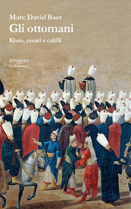 Gli ottomani. Khan, cesari e califfi - Marc David Baer - copertina