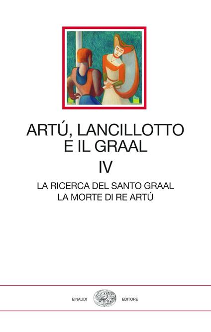 Artù, Lancillotto e il Graal. Vol. 4: La ricerca del Santo Graal. La morte di Re Artù - copertina