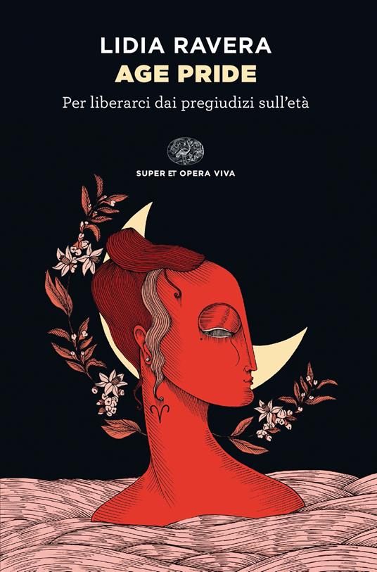 Age Pride. Per liberarci dai pregiudizi sull'età - Lidia Ravera - Libro -  Einaudi - Super ET. Opera viva | IBS